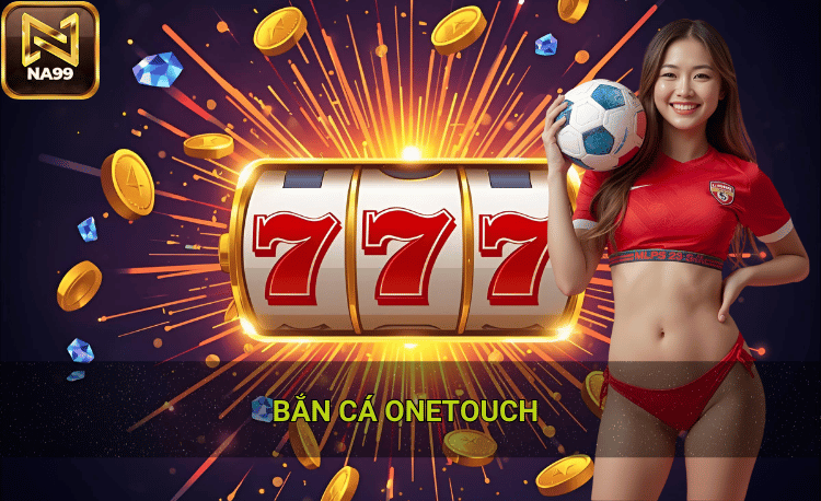 Bắn cá OneTouch - Game hot nhất với tỷ lệ thưởng khủng 2 Bắn cá OneTouch