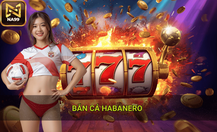 Điểm nổi bật của bắn cá Habanero